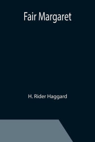 Title: Fair Margaret, Author: H. Rider Haggard