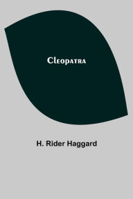 Title: Cleopatra, Author: H. Rider Haggard