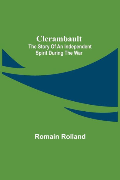 Clerambault; The Story Of An Independent Spirit During The War