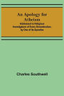 An Apology for Atheism; Addressed to Religious Investigators of Every Denomination, by One of Its Apostles