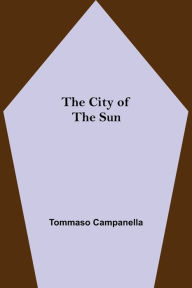 Title: The City of the Sun, Author: Tommaso Campanella