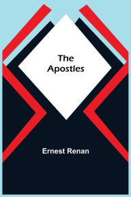 Title: The Apostles, Author: Ernest Renan