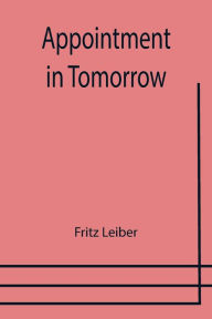 Title: Appointment In Tomorrow, Author: Fritz Leiber