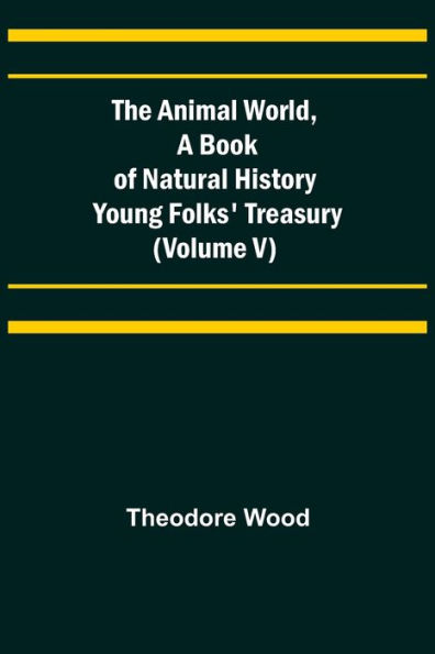 The Animal World, A Book of Natural History; Young Folks' Treasury (Volume V)