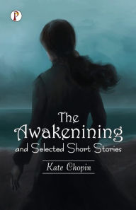 Title: The Awakening and Selected Short Stories, Author: Kate Chopin
