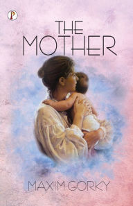 Title: The Mother, Author: Maxim Gorky