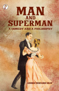Title: Man and Superman: A Comedy and a Philosophy, Author: Bernard Shaw