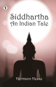 Title: Siddhartha an Indian Tale, Author: Hermann Hesse