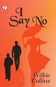 Title: I Say No, Author: Wilkie Collins