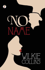 Title: No Name, Author: Wilkie Collins