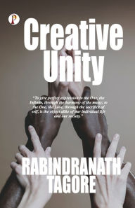 Title: Creative Unity, Author: Rabindranath Tagore