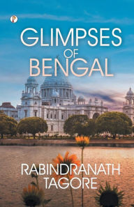 Title: Glimpses of Bengal, Author: Rabindranath Tagore