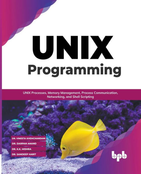 UNIX Programming: Processes, Memory Management, Process Communication, Networking, and Shell Scripting (English Edition)