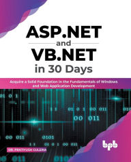 Title: ASP.NET and VB.NET in 30 Days: Acquire a Solid Foundation in the Fundamentals of Windows and Web Application Development (English Edition), Author: Dr. Pratiyush Guleria