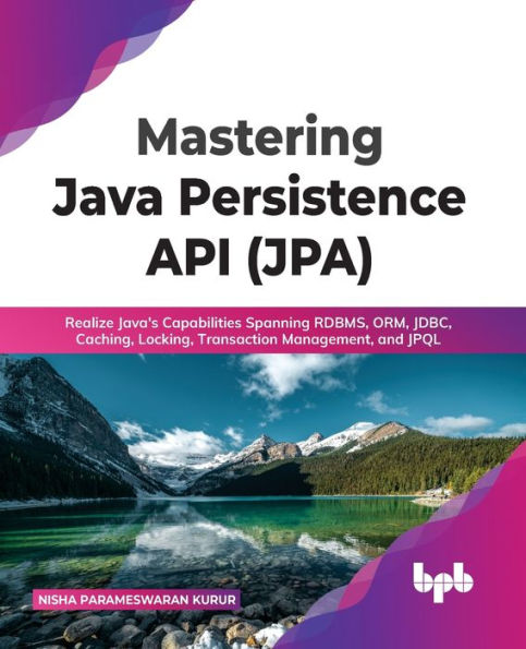 Mastering Java Persistence API (JPA): Realize Java's Capabilities Spanning RDBMS, ORM, JDBC, Caching, Locking, Transaction Management, and JPQL