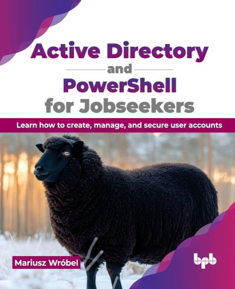 Active Directory and Powershell for Jobseekers: Learn How to Create, Manage, and Secure User Accounts