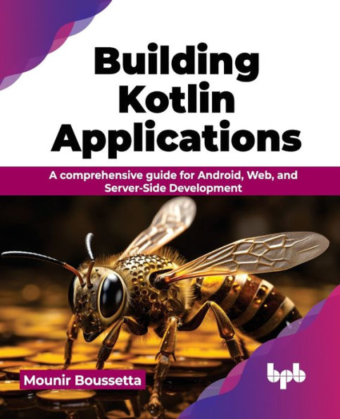 Building Kotlin Applications: A Comprehensive Guide for Android, Web, and Server-Side Development