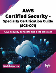 Title: AWS Certified Security - Specialty Certification Guide (SCS-C01): AWS security concepts and best practices (English Edition), Author: Nikhil Agarwal