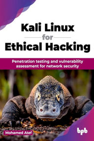 Title: Kali Linux for Ethical Hacking: Penetration testing and vulnerability assessment for network security (English Edition), Author: Mohamed Atef