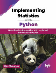 Title: Implementing Statistics with Python: Optimize decision-making with statistical inference and Python (English Edition), Author: Wei-Meng Lee