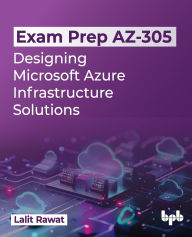 Title: Exam Prep AZ-305: Designing Microsoft Azure Infrastructure Solutions (English Edition), Author: Lalit Rawat