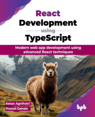 Title: React Development using TypeScript: Modern web app development using advanced React techniques (English Edition), Author: Ketan Agnihotri