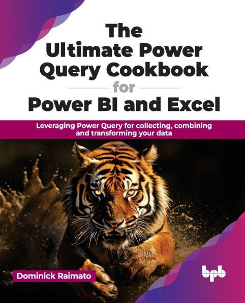 The Ultimate Power Query Cookbook for Bi and Excel: Leveraging Collecting, Combining Transforming Your Data