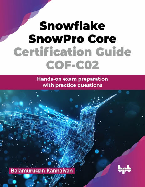 Snowflake SnowPro Core Certification Guide COF-C02: Hands-on exam preparation with practice questions (English Edition)