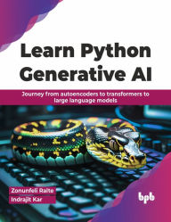 Title: Learn Python Generative AI: Journey from Autoencoders to Transformers to Large Language Models, Author: Zonunfeli Ralte