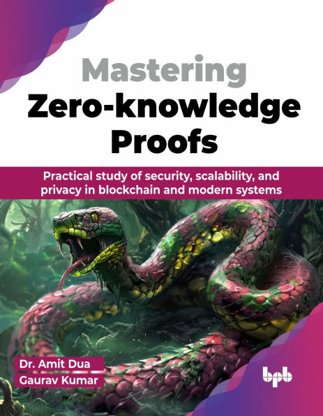 Mastering Zero-knowledge Proofs: Practical study of security, scalability, and privacy blockchain modern systems (English Edition)