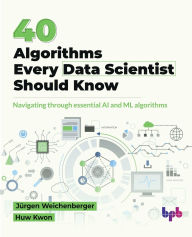 Title: 40 Algorithms Every Data Scientist Should Know: Navigating through essential AI and ML algorithms (English Edition), Author: Jïrgen Weichenberger
