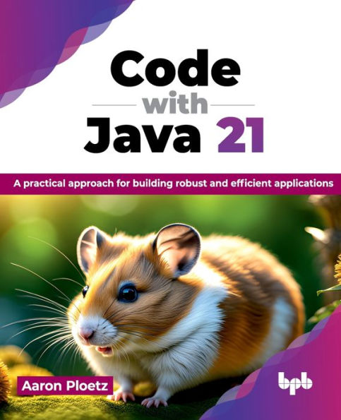 Code with Java 21: A practical approach for building robust and efficient applications (English Edition)