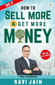 Title: How To Sell More Get More Money, Author: Ravi Jain