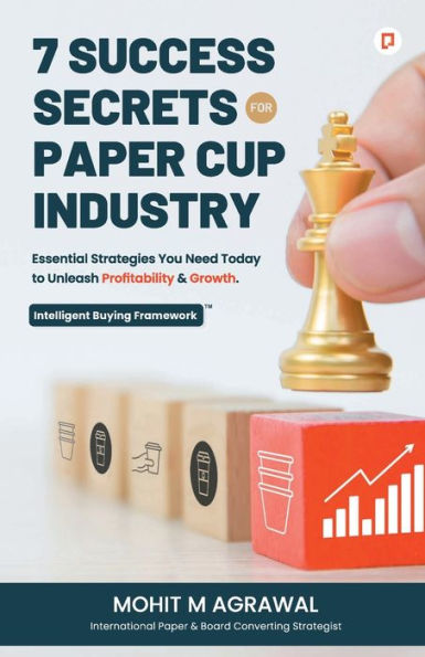 7 Success Secrets for Paper Cup Industry: Essential Strategies You Need Today to Unleash Profitability & Growth