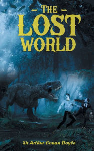 Title: The Lost World: Mysterious World of Prehistoric Dinosaurs, Author: Arthur Conan Doyle