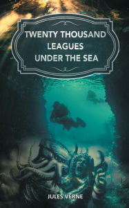 Title: Twenty Thousand Leagues under the Sea: The Magical Underwater World from the Eyes of Captain Nemo, Author: Jules Verne