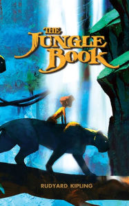 Title: The Jungle Book: Raised with Wolves, Tested by Fate, Author: Rudyard Kipling