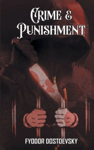 Title: Crime and Punishment: Fyodor Dostoevsky's Dive into the Criminal, Author: Fyodor Dostoevsky