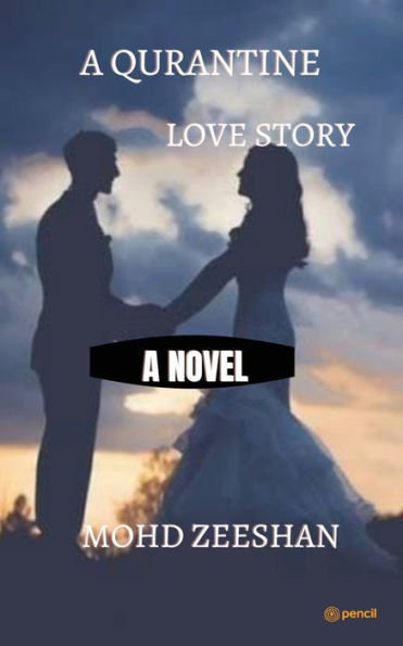 A Quarantine Love Story: Namaskar, Adaab and my salaam to all of you and my name is Mohammad Zeeshan and today and now I am going to me that my first novel by the way you must have seen the cover page of this book as to what