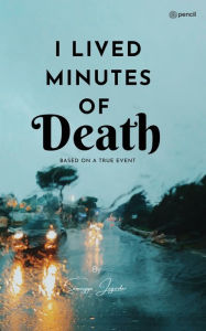 Title: I Lived Minutes Of Death: Based on true incident, Author: Sumaiyya Jagirdar