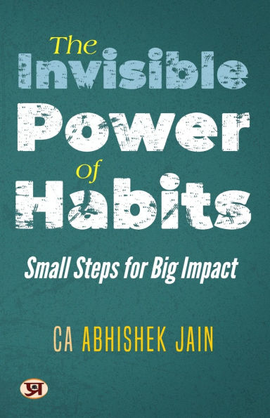 The Invisible Power of Habits: Small Steps For Big Impact