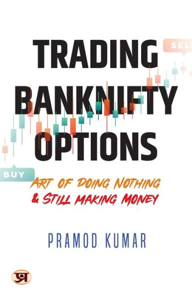 Trading Banknifty Options: Art of Doing Nothing & Still Making Money