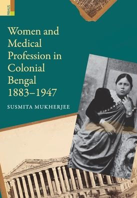 Women and Medical Profession in Colonial Bengal, 1883-1947