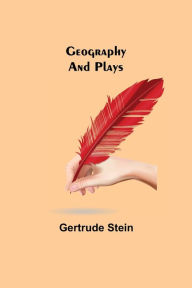 Title: Geography and Plays, Author: Gertrude Stein