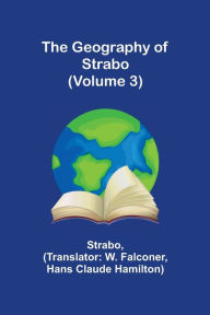 Title: The Geography of Strabo (Volume 3), Author: Strabo