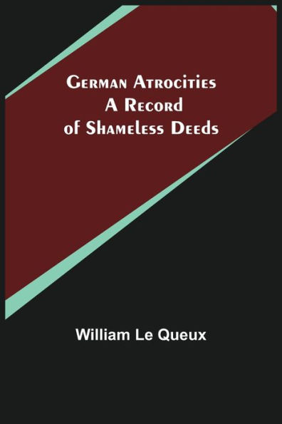 German Atrocities: A Record of Shameless Deeds