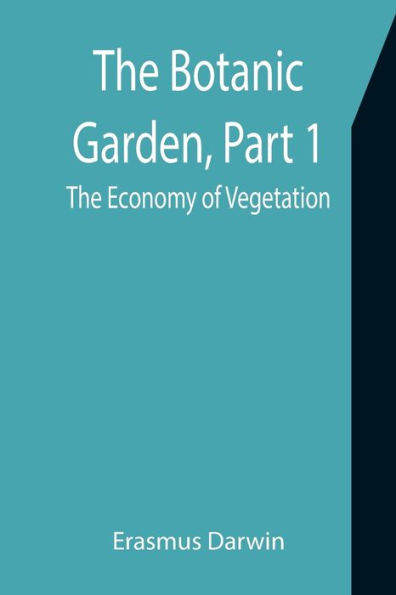 The Botanic Garden, Part 1: the Economy of Vegetation