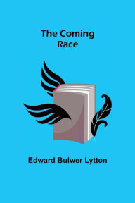 Title: The Coming Race, Author: Edward Bulwer Lytton