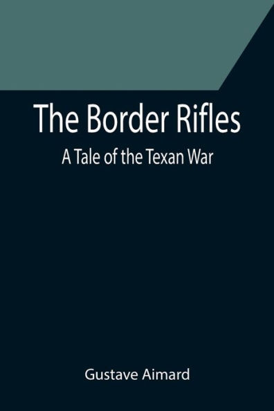 the Border Rifles: A Tale of Texan War
