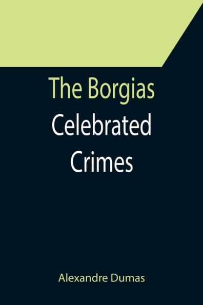 The Borgias; Celebrated Crimes